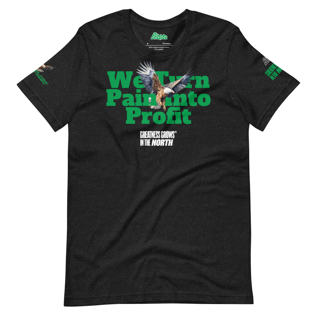 Greatness Grows In The North We Turn Pain Into Profit Graphic Tee