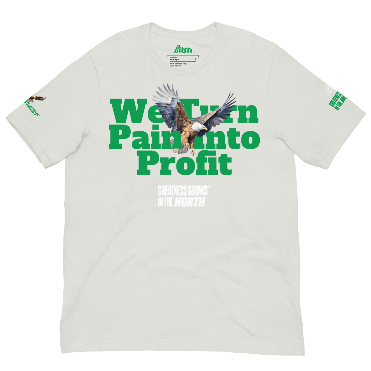 Greatness Grows In The North We Turn Pain Into Profit Graphic Tee