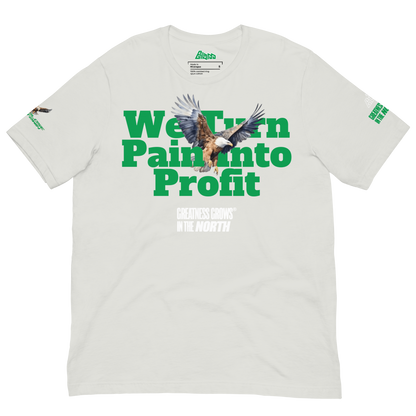 Greatness Grows In The North We Turn Pain Into Profit Graphic Tee